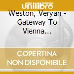 Weston, Veryan - Gateway To Vienna (2002-3) (2 Cd) cd