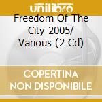Freedom Of The City 2005/ Various (2 Cd) cd musicale di Various