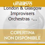London & Glasgow Improvisers Orchestras - Separately & Together (2007) (2 Cd) cd musicale di London & Glasgow Improvisers Orchestras
