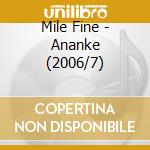 Mile Fine - Ananke (2006/7) cd musicale di Fine, Mile