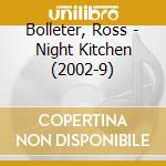 Bolleter, Ross - Night Kitchen (2002-9) cd