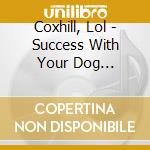 Coxhill, Lol - Success With Your Dog (2003/2010) cd