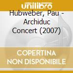 Hubweber, Pau - Archiduc Concert (2007) cd