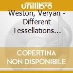 Weston, Veryan - Different Tessellations (2010) cd musicale di Weston, Veryan