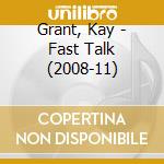 Grant, Kay - Fast Talk (2008-11) cd musicale di Grant, Kay