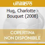 Hug, Charlotte - Bouquet (2008) cd