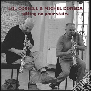 Lol Coxhill - Sitting On Your Stairs (2011) cd musicale di Coxhill, Lol