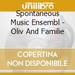 Spontaneous Music Ensembl - Oliv And Familie cd musicale di Spontaneous Music Ensembl