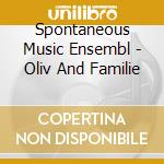 Spontaneous Music Ensembl - Oliv And Familie cd