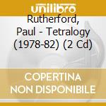 Rutherford, Paul - Tetralogy (1978-82) (2 Cd) cd musicale di Rutherford, Paul