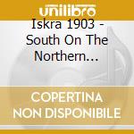 Iskra 1903 - South On The Northern (1988-9) (2 Cd) cd