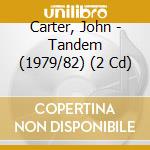 Carter, John - Tandem (1979/82) (2 Cd) cd musicale di Carter, John
