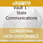 Vault 1 - State Communications cd musicale di Vault 1