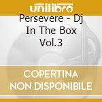 Persevere - Dj In The Box Vol.3 cd