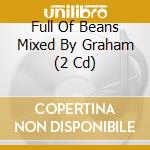 Full Of Beans Mixed By Graham (2 Cd) cd