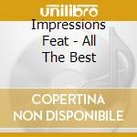 Impressions Feat - All The Best cd musicale di Impressions Feat