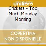 Crickets - Too Much Monday Morning cd