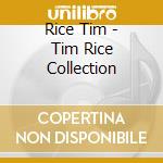 Rice Tim - Tim Rice Collection cd musicale di Rice Tim