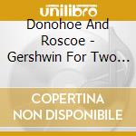 Donohoe And Roscoe - Gershwin For Two Pianos cd