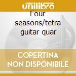 Four seasons/tetra guitar quar cd musicale di Antonio Vivaldi