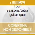 Four seasons/tetra guitar quar cd