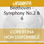 Beethoven - Symphony No.2 & 6 cd