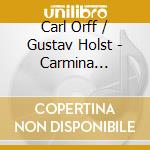 Carl Orff / Gustav Holst - Carmina Burana, Planets cd musicale di Carl Orff / Gustav Holst
