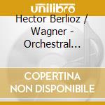 Hector Berlioz / Wagner - Orchestral Works
