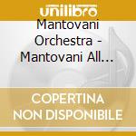 Mantovani Orchestra - Mantovani All Time Favourites cd musicale di Mantovani Orchestra