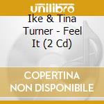 Ike & Tina Turner - Feel It (2 Cd) cd