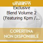 Exclusive Blend Volume 2 (Featuring Kpm / Various cd