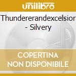 Thundererandexcelsior - Silvery cd