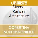 Silvery - Railway Architecture cd musicale di Silvery