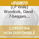 (LP Vinile) Woodcok, David - 7-beggars Can't.. -ltd- lp vinile di Woodcok, David