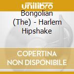 Bongolian (The) - Harlem Hipshake cd