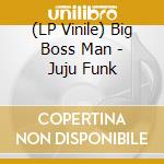 (LP Vinile) Big Boss Man - Juju Funk vinile