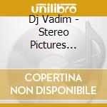 Dj Vadim - Stereo Pictures Vol.03 cd musicale di Dj Vadim