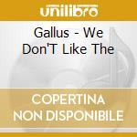 Gallus - We Don'T Like The cd