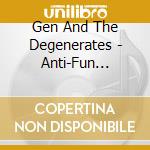 Gen And The Degenerates - Anti-Fun Propaganda cd