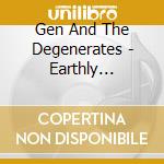 Gen And The Degenerates - Earthly Delights cd