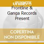Frontline & Ganga Records Present cd