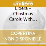 Libera - Christmas Carols With Libera cd musicale