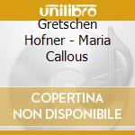Gretschen Hofner - Maria Callous cd