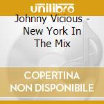 Johnny Vicious - New York In The Mix cd