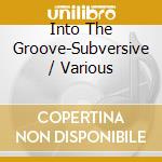 Into The Groove-Subversive / Various cd