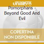 Pornorphans - Beyond Good And Evil cd