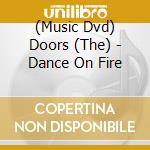 (Music Dvd) Doors (The) - Dance On Fire cd