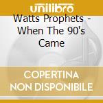 Watts Prophets - When The 90's Came cd musicale di Prophets Watts