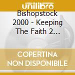 Bishopstock 2000 - Keeping The Faith 2 / Various cd musicale di Bishopstock 2000