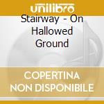 Stairway - On Hallowed Ground cd musicale di Stairway